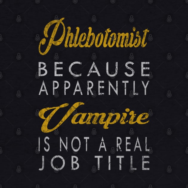 Phlebotomist Because Apparently Vampire Is Not A Real Job Title by inotyler